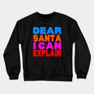 Dear Santa I can explain Crewneck Sweatshirt